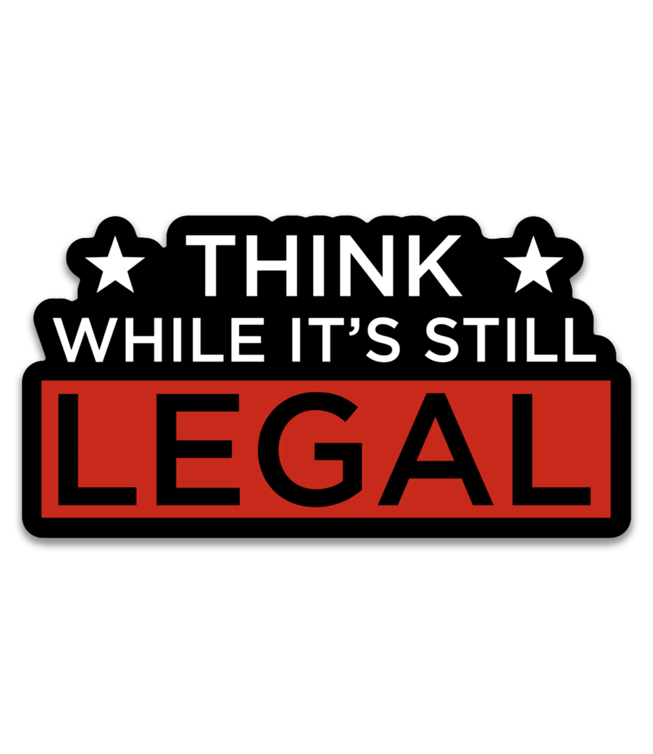 Think While it's Still Legal Decal